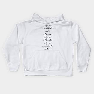 you must do the thing you think you cannot do Kids Hoodie